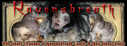 Ravensbreath, home of the lost Ghost Orphans of Ravensbreath Castle and their Ghost Dolls. Characters and Stories by ML Allan